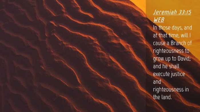 Picture 04 - Jeremiah 33:15 WEB Desktop Wallpaper - In those days, and at that time, will I cause a - Desktop Bible Verse Wallpaper