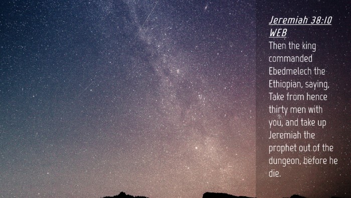 Picture 04 - Jeremiah 38:10 WEB Desktop Wallpaper - Then the king commanded Ebedmelech the Ethiopian, - Desktop Bible Verse Wallpaper