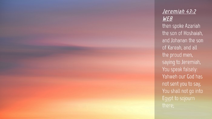 Picture 04 - Jeremiah 43:2 WEB Desktop Wallpaper - then spoke Azariah the son of Hoshaiah, and - Desktop Bible Verse Wallpaper