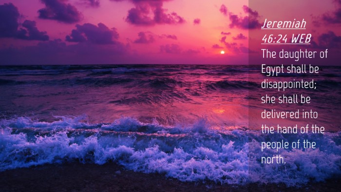 Picture 04 - Jeremiah 46:24 WEB Desktop Wallpaper - The daughter of Egypt shall be disappointed; she - Desktop Bible Verse Wallpaper