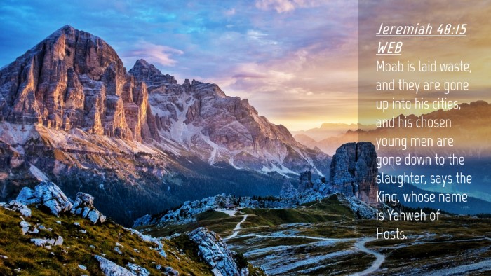 Picture 04 - Jeremiah 48:15 WEB Desktop Wallpaper - Moab is laid waste, and they are gone up into his - Desktop Bible Verse Wallpaper