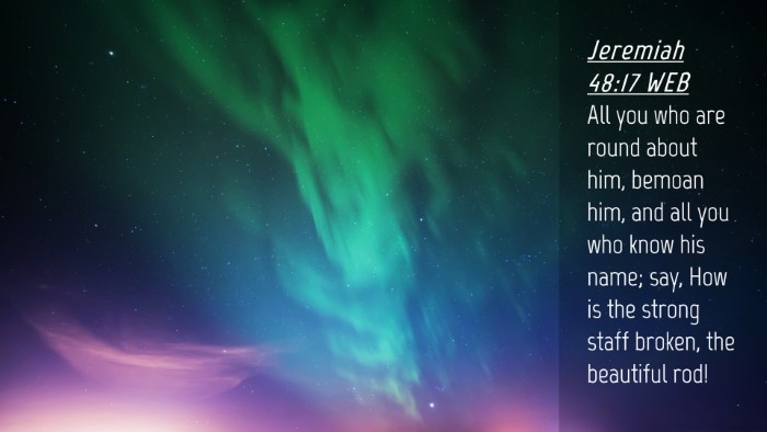 Picture 04 - Jeremiah 48:17 WEB Desktop Wallpaper - All you who are round about him, bemoan him, and - Desktop Bible Verse Wallpaper