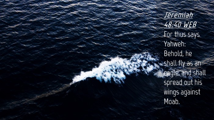 Picture 04 - Jeremiah 48:40 WEB Desktop Wallpaper - For thus says Yahweh: Behold, he shall fly as an - Desktop Bible Verse Wallpaper