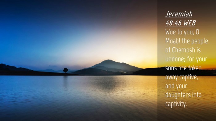 Picture 04 - Jeremiah 48:46 WEB Desktop Wallpaper - Woe to you, O Moab! the people of Chemosh is - Desktop Bible Verse Wallpaper