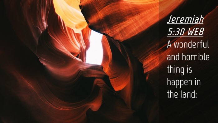 Picture 04 - Jeremiah 5:30 WEB Desktop Wallpaper - A wonderful and horrible thing is happen in the - Desktop Bible Verse Wallpaper