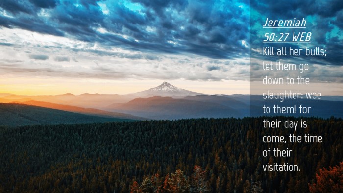 Picture 04 - Jeremiah 50:27 WEB Desktop Wallpaper - Kill all her bulls; let them go down to the - Desktop Bible Verse Wallpaper
