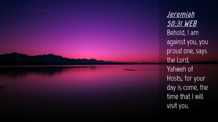 Picture 04 - Jeremiah 50:31 WEB Desktop Wallpaper - Behold, I am against you, you proud one, says the - Desktop Bible Verse Wallpaper