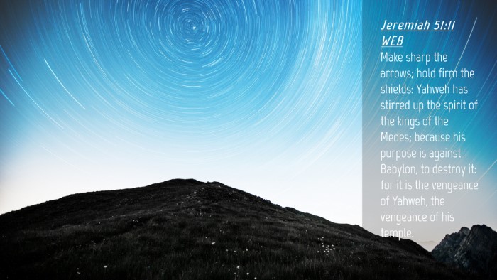 Picture 04 - Jeremiah 51:11 WEB Desktop Wallpaper - Make sharp the arrows; hold firm the shields: - Desktop Bible Verse Wallpaper