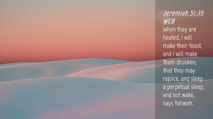 Picture 04 - Jeremiah 51:39 WEB Desktop Wallpaper - When they are heated, I will make their feast, - Desktop Bible Verse Wallpaper