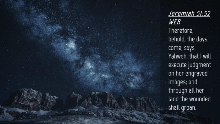 Picture 04 - Jeremiah 51:52 WEB Desktop Wallpaper - Therefore, behold, the days come, says Yahweh, - Desktop Bible Verse Wallpaper