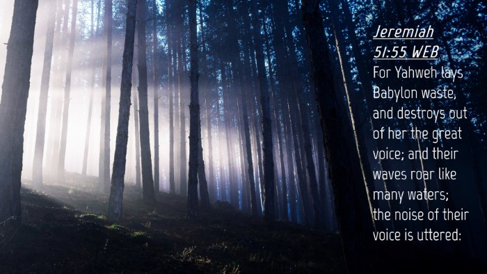 Picture 04 - Jeremiah 51:55 WEB Desktop Wallpaper - For Yahweh lays Babylon waste, and destroys out - Desktop Bible Verse Wallpaper