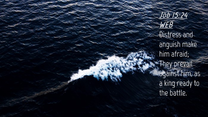 Picture 04 - Job 15:24 WEB Desktop Wallpaper - Distress and anguish make him afraid; They - Desktop Bible Verse Wallpaper