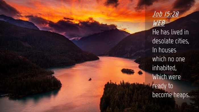 Picture 04 - Job 15:28 WEB Desktop Wallpaper - He has lived in desolate cities, In houses which - Desktop Bible Verse Wallpaper