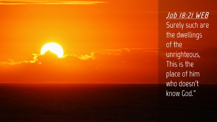 Picture 04 - Job 18:21 WEB Desktop Wallpaper - Surely such are the dwellings of the unrighteous, - Desktop Bible Verse Wallpaper
