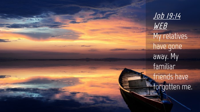 Picture 04 - Job 19:14 WEB Desktop Wallpaper - My relatives have gone away. My familiar friends - Desktop Bible Verse Wallpaper
