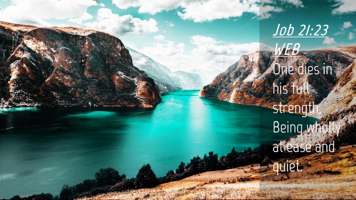 Picture 04 - Job 21:23 WEB Desktop Wallpaper - One dies in his full strength, Being wholly at - Desktop Bible Verse Wallpaper