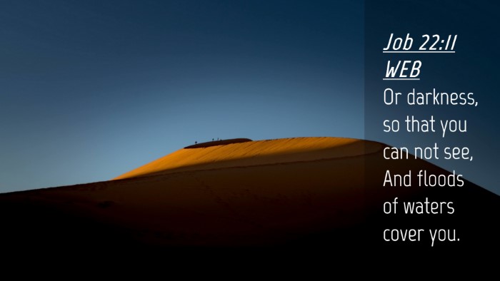 Picture 04 - Job 22:11 WEB Desktop Wallpaper - Or darkness, so that you can not see, And floods - Desktop Bible Verse Wallpaper