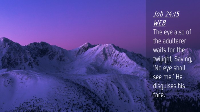 Picture 04 - Job 24:15 WEB Desktop Wallpaper - The eye also of the adulterer waits for the - Desktop Bible Verse Wallpaper