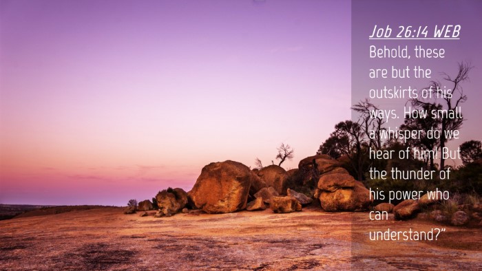 Picture 04 - Job 26:14 WEB Desktop Wallpaper - Behold, these are but the outskirts of his ways. - Desktop Bible Verse Wallpaper