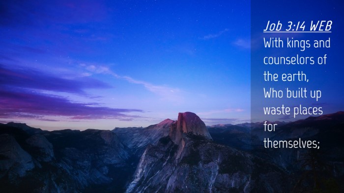 Picture 04 - Job 3:14 WEB Desktop Wallpaper - With kings and counselors of the earth, Who built - Desktop Bible Verse Wallpaper