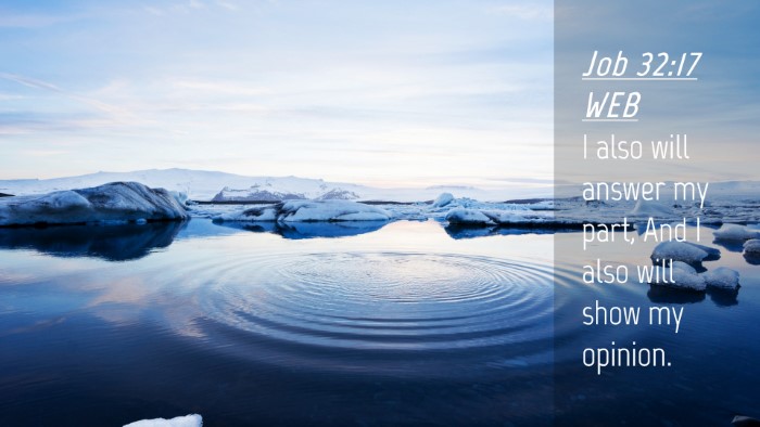 Picture 04 - Job 32:17 WEB Desktop Wallpaper - I also will answer my part, And I also will show - Desktop Bible Verse Wallpaper