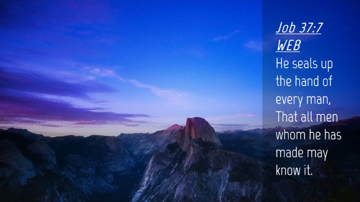 Picture 04 - Job 37:7 WEB Desktop Wallpaper - He seals up the hand of every man, That all men - Desktop Bible Verse Wallpaper
