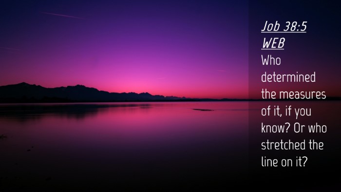 Picture 04 - Job 38:5 WEB Desktop Wallpaper - Who determined the measures of it, if you know? - Desktop Bible Verse Wallpaper