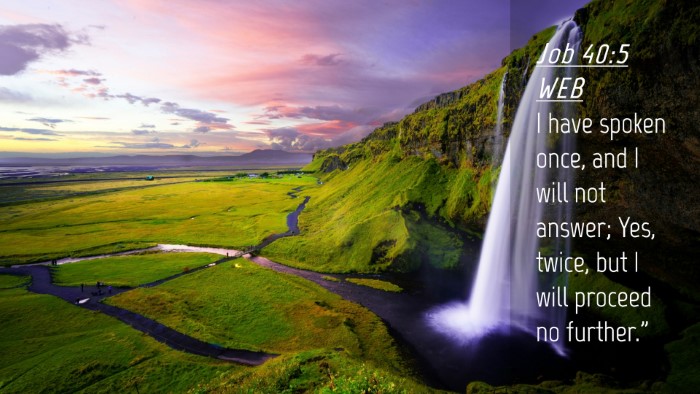 Picture 04 - Job 40:5 WEB Desktop Wallpaper - I have spoken once, and I will not answer; Yes, - Desktop Bible Verse Wallpaper