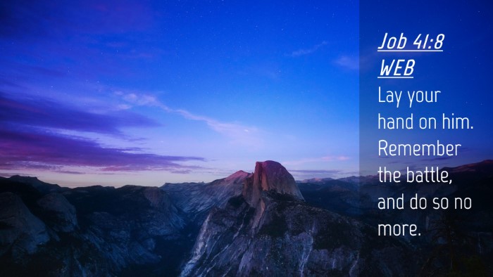 Picture 04 - Job 41:8 WEB Desktop Wallpaper - Lay your hand on him. Remember the battle, and do - Desktop Bible Verse Wallpaper