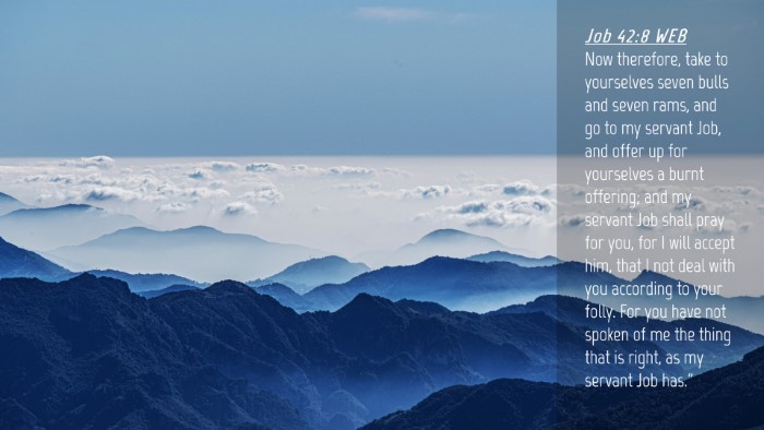 Picture 04 - Job 42:8 WEB Desktop Wallpaper - Now therefore, take to yourselves seven bulls and - Desktop Bible Verse Wallpaper
