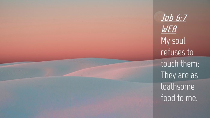 Picture 04 - Job 6:7 WEB Desktop Wallpaper - My soul refuses to touch them; They are as - Desktop Bible Verse Wallpaper