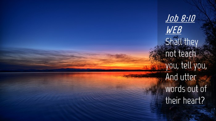 Picture 04 - Job 8:10 WEB Desktop Wallpaper - Shall they not teach you, tell you, And utter - Desktop Bible Verse Wallpaper