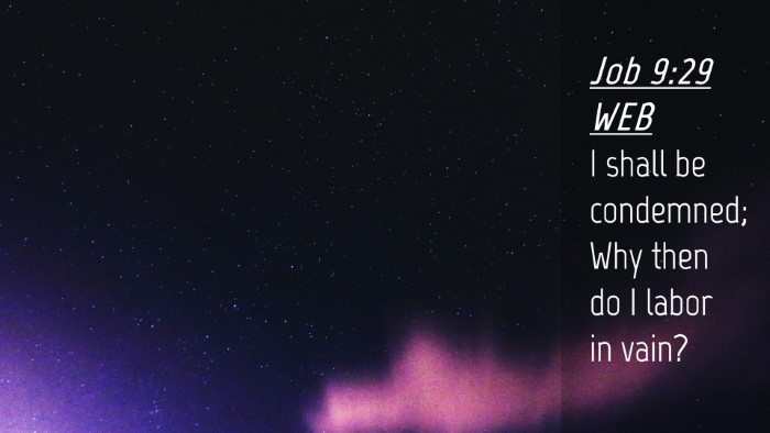 Picture 04 - Job 9:29 WEB Desktop Wallpaper - I shall be condemned; Why then do I labor in - Desktop Bible Verse Wallpaper