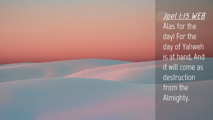 Picture 04 - Joel 1:15 WEB Desktop Wallpaper - Alas for the day! For the day of Yahweh is at - Desktop Bible Verse Wallpaper