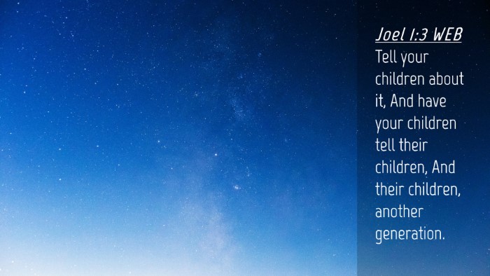 Picture 04 - Joel 1:3 WEB Desktop Wallpaper - Tell your children about it, And have your - Desktop Bible Verse Wallpaper