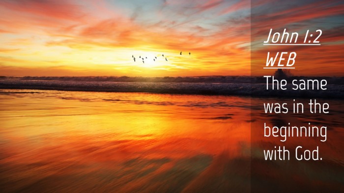 Picture 04 - John 1:2 WEB Desktop Wallpaper - The same was in the beginning with - Desktop Bible Verse Wallpaper