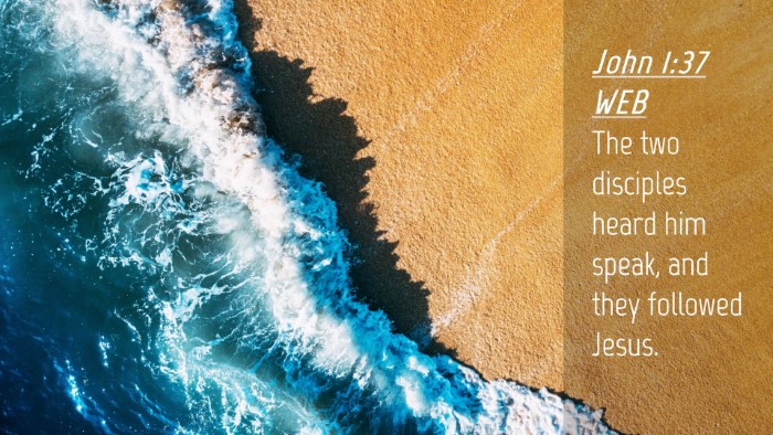 Picture 04 - John 1:37 WEB Desktop Wallpaper - The two disciples heard him speak, and they - Desktop Bible Verse Wallpaper