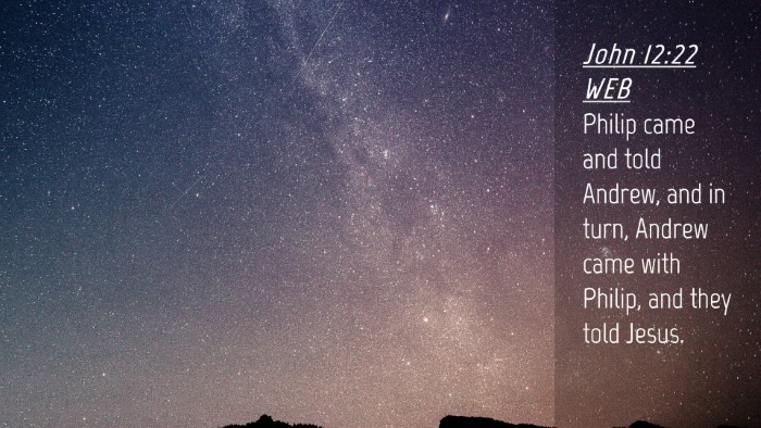 Picture 04 - John 12:22 WEB Desktop Wallpaper - Philip came and told Andrew, and in turn, Andrew - Desktop Bible Verse Wallpaper