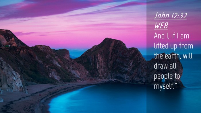 Picture 04 - John 12:32 WEB Desktop Wallpaper - And I, if I am lifted up from the earth, will - Desktop Bible Verse Wallpaper