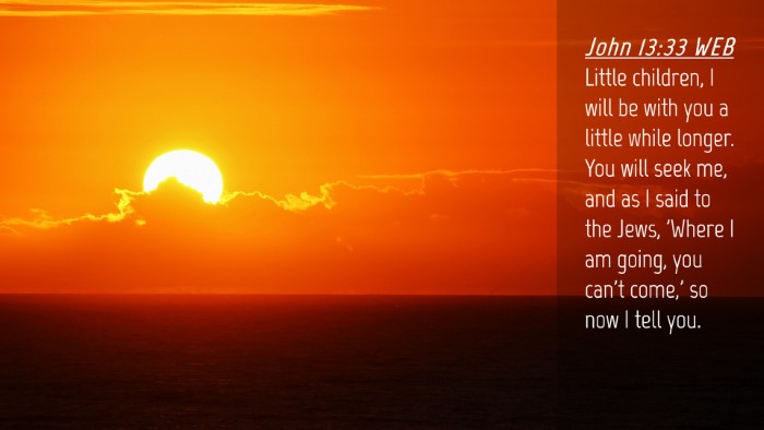 Picture 04 - John 13:33 WEB Desktop Wallpaper - Little children, I will be with you a little - Desktop Bible Verse Wallpaper