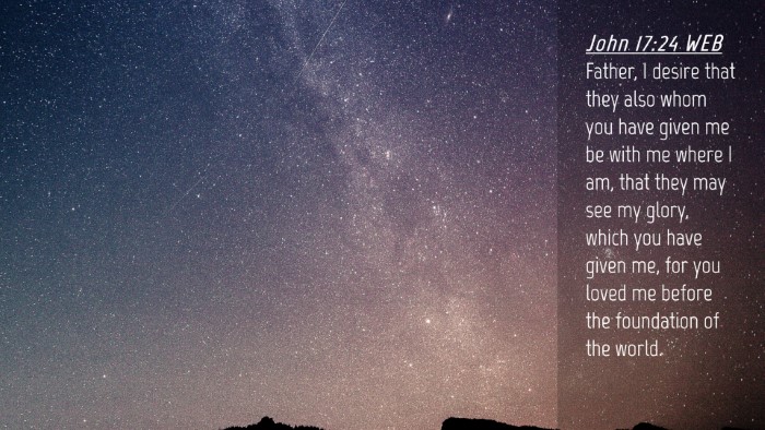 Picture 04 - John 17:24 WEB Desktop Wallpaper - Father, I desire that they also whom you have - Desktop Bible Verse Wallpaper