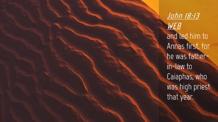 Picture 04 - John 18:13 WEB Desktop Wallpaper - and led him to Annas first, for he was - Desktop Bible Verse Wallpaper