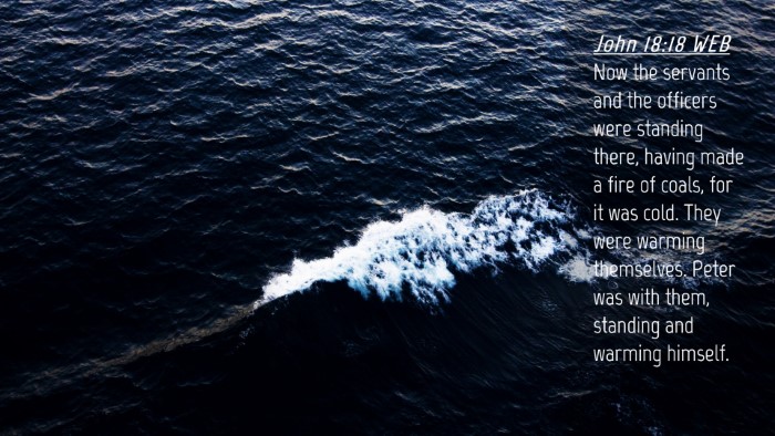 Picture 04 - John 18:18 WEB Desktop Wallpaper - Now the servants and the officers were standing - Desktop Bible Verse Wallpaper