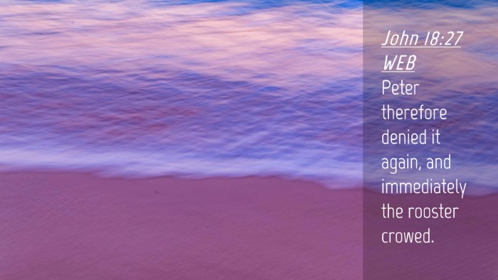 Picture 04 - John 18:27 WEB Desktop Wallpaper - Peter therefore denied it again, and immediately - Desktop Bible Verse Wallpaper