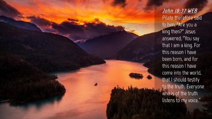 Picture 04 - John 18:37 WEB Desktop Wallpaper - Pilate therefore said to him, 