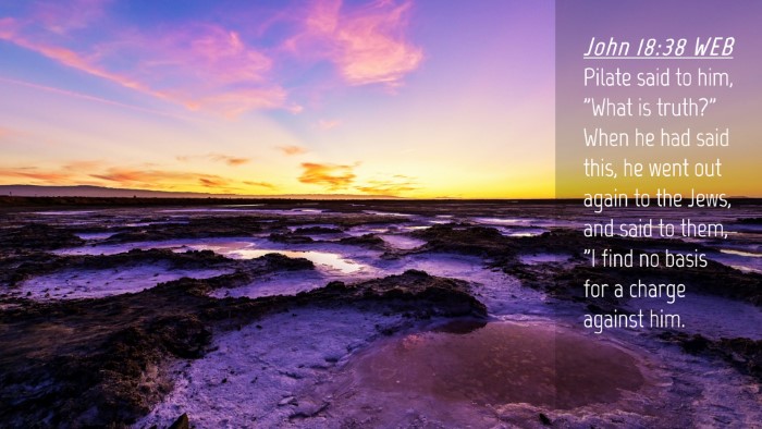 Picture 04 - John 18:38 WEB Desktop Wallpaper - Pilate said to him, 