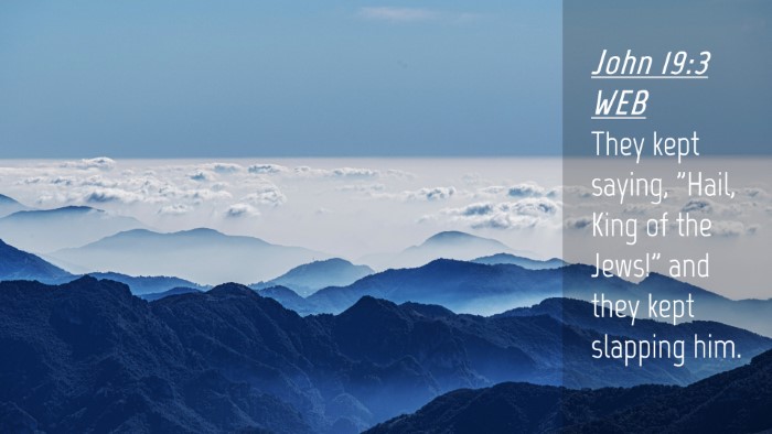 Picture 04 - John 19:3 WEB Desktop Wallpaper - They kept saying, 