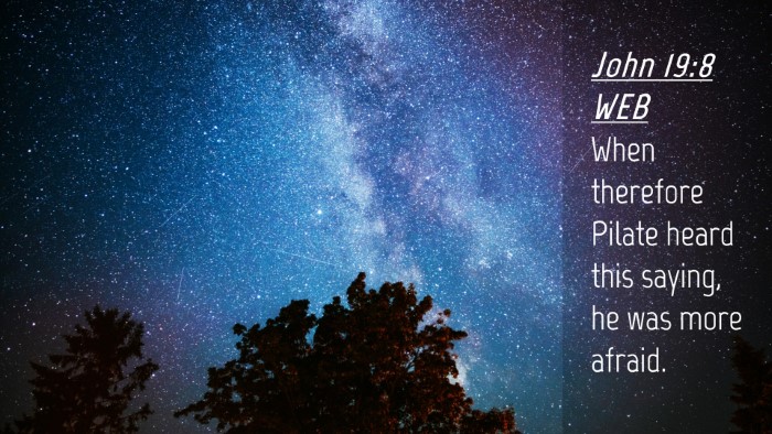 Picture 04 - John 19:8 WEB Desktop Wallpaper - When therefore Pilate heard this saying, he was - Desktop Bible Verse Wallpaper
