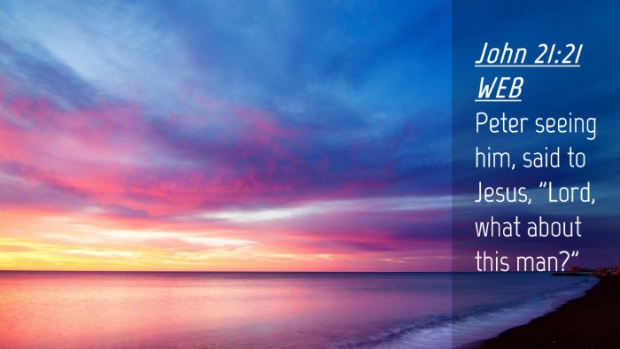 Picture 04 - John 21:21 WEB Desktop Wallpaper - Peter seeing him, said to Jesus, 
