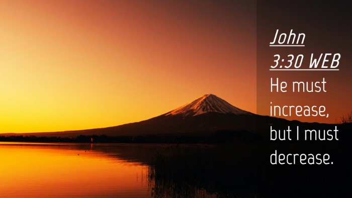 Picture 04 - John 3:30 WEB Desktop Wallpaper - He must increase, but I must - Desktop Bible Verse Wallpaper